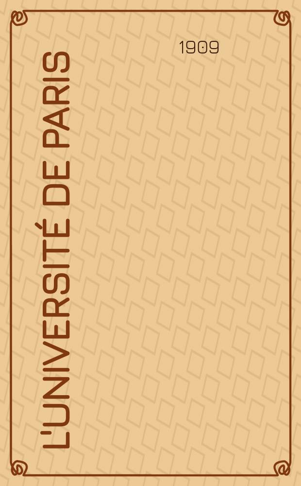 L'Université de Paris : Revue mensuelle de l'Assoc. generale des étudiants. Année25 1909, Mars