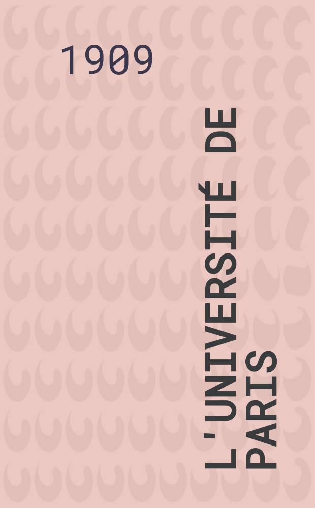 L'Université de Paris : Revue mensuelle de l'Assoc. generale des étudiants. Année25 1909, Octobre