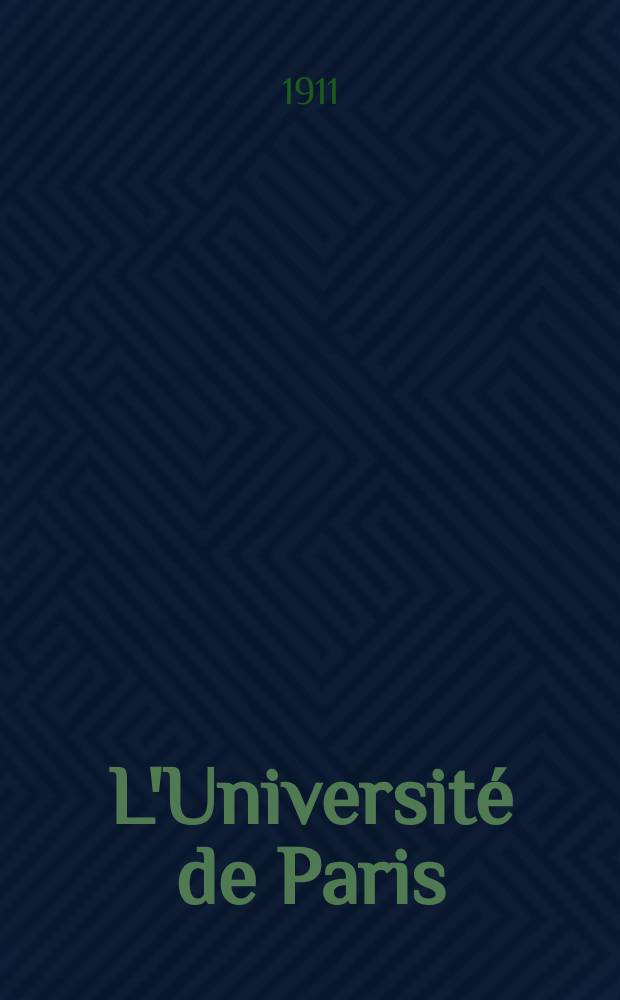 L'Université de Paris : Revue mensuelle de l'Assoc. generale des étudiants. Année27 1911, Février