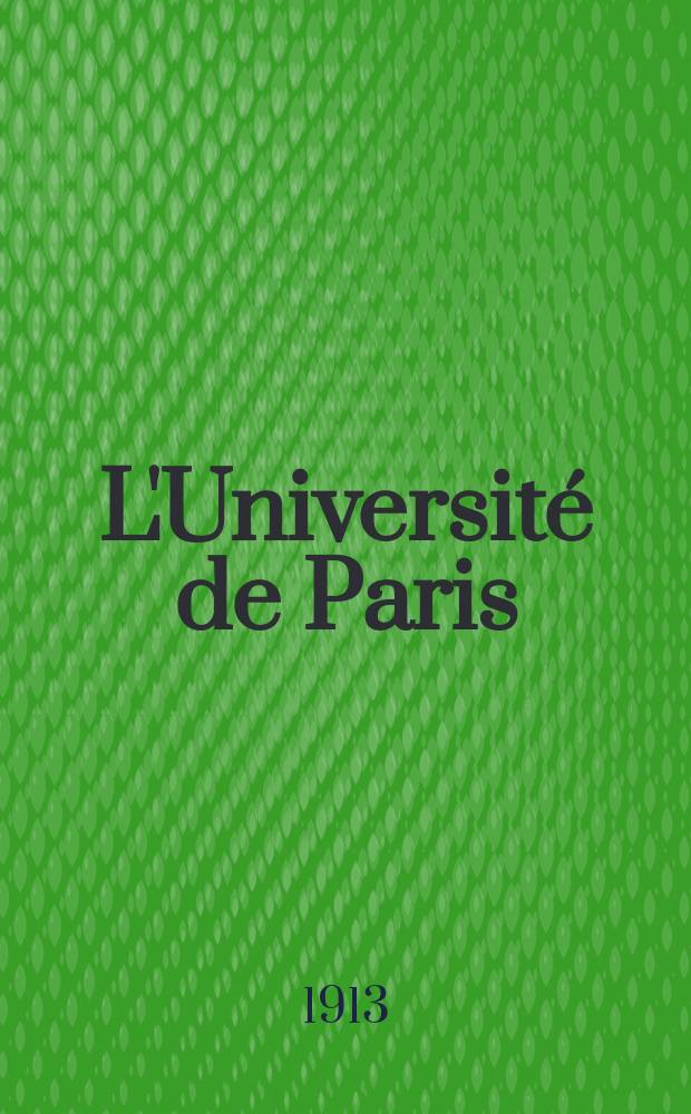 L'Université de Paris : Revue mensuelle de l'Assoc. generale des étudiants. Année29 1913, №9