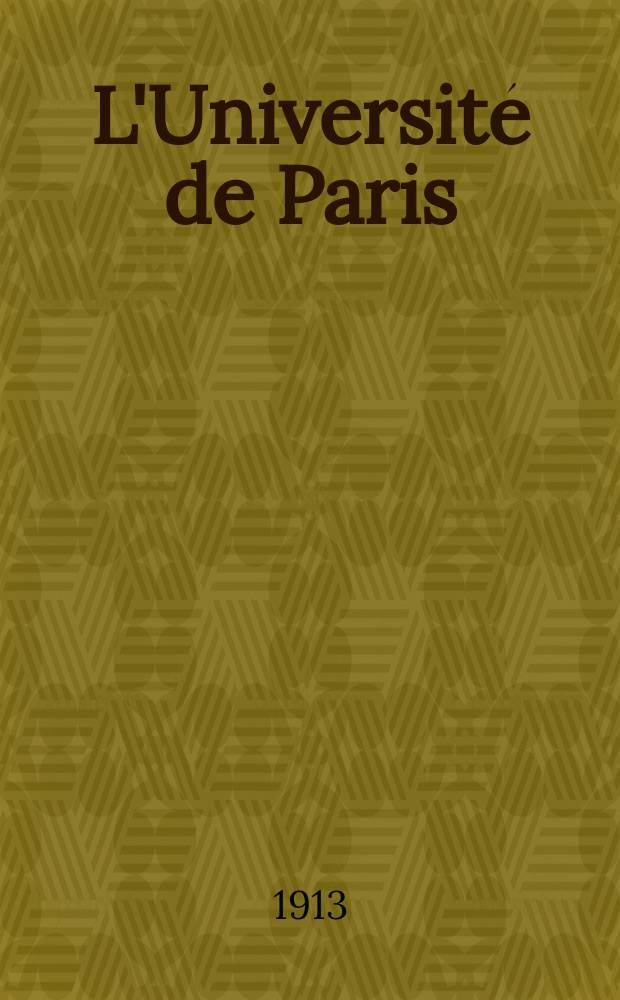 L'Université de Paris : Revue mensuelle de l'Assoc. generale des étudiants. Année29 1913, №16(214)