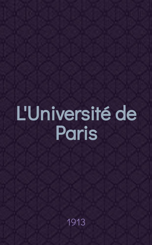 L'Université de Paris : Revue mensuelle de l'Assoc. generale des étudiants. Année29 1913, №17(215)