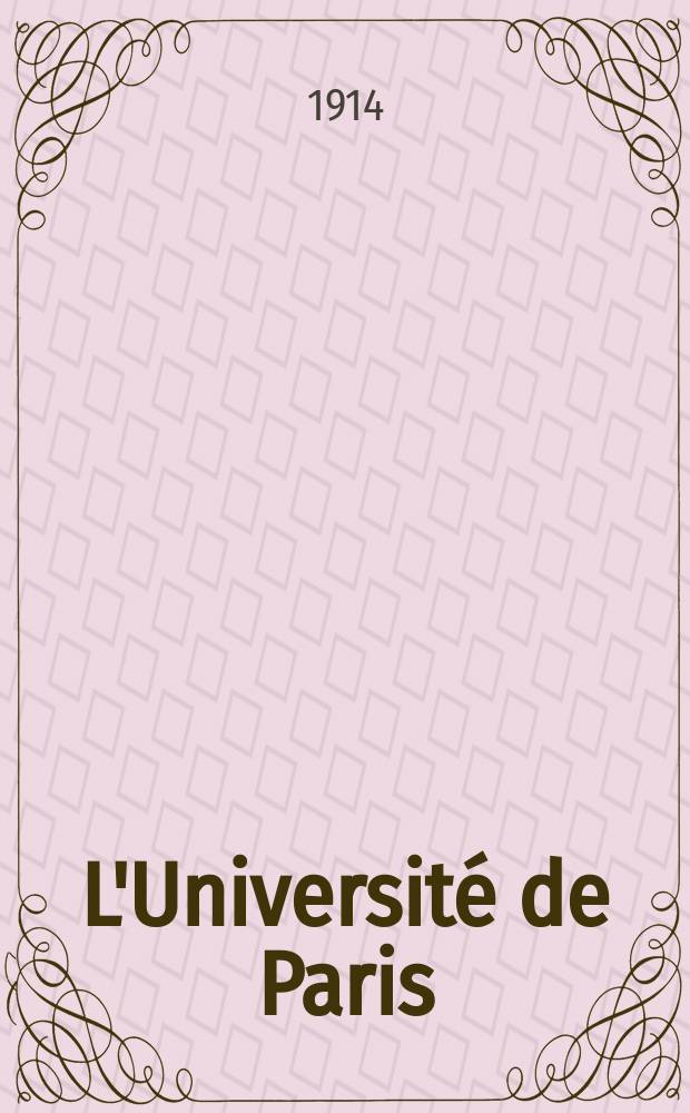 L'Université de Paris : Revue mensuelle de l'Assoc. generale des étudiants. Année30 1914, №18(216)