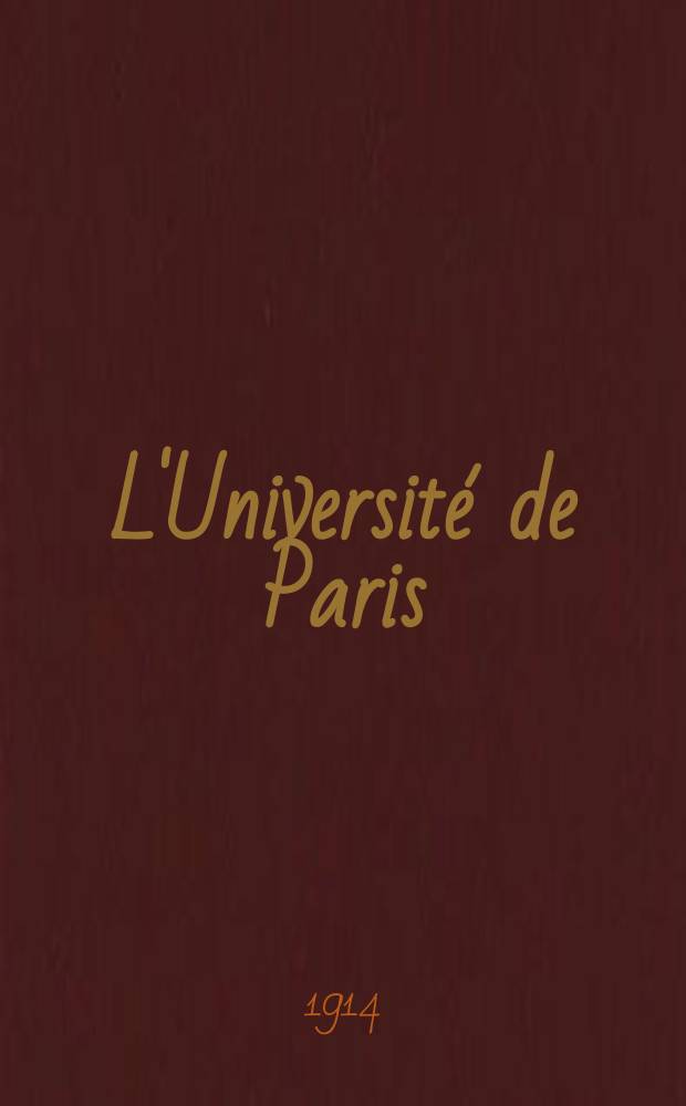 L'Université de Paris : Revue mensuelle de l'Assoc. generale des étudiants. Année30 1914, №21(219)