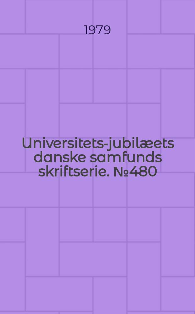 Universitets-jubilæets danske samfunds skriftserie. №480