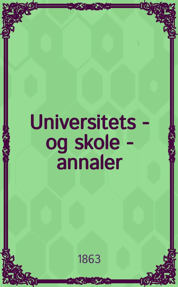 Universitets - og skole - annaler : Utg. efter foranstaltning av kirke - og undervisnings - departementet. 4, H.1/3