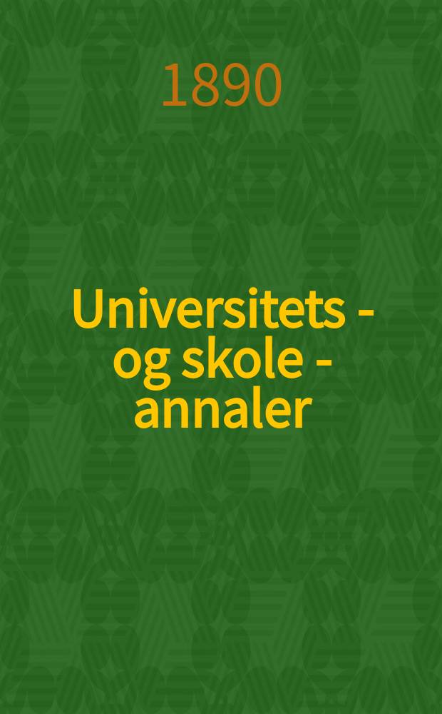 Universitets - og skole - annaler : Utg. efter foranstaltning av kirke - og undervisnings - departementet. Arg.5 1890, №15