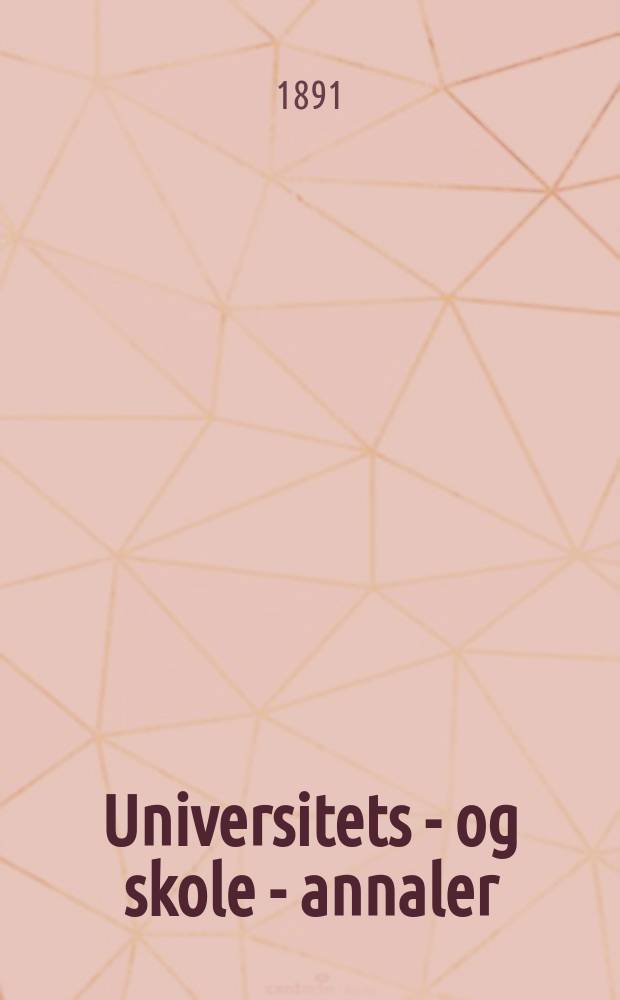 Universitets - og skole - annaler : Utg. efter foranstaltning av kirke - og undervisnings - departementet. Arg.6 1891, №15
