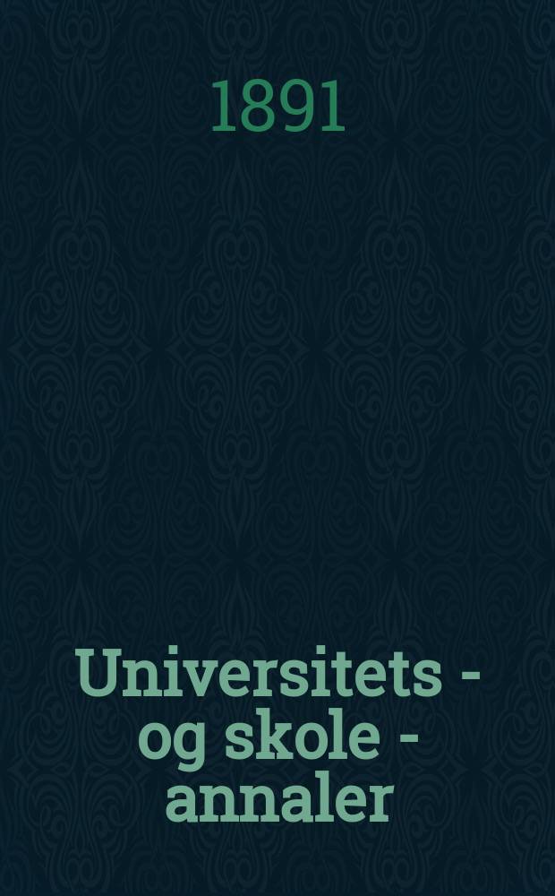 Universitets - og skole - annaler : Utg. efter foranstaltning av kirke - og undervisnings - departementet. Arg.6 1891, №16