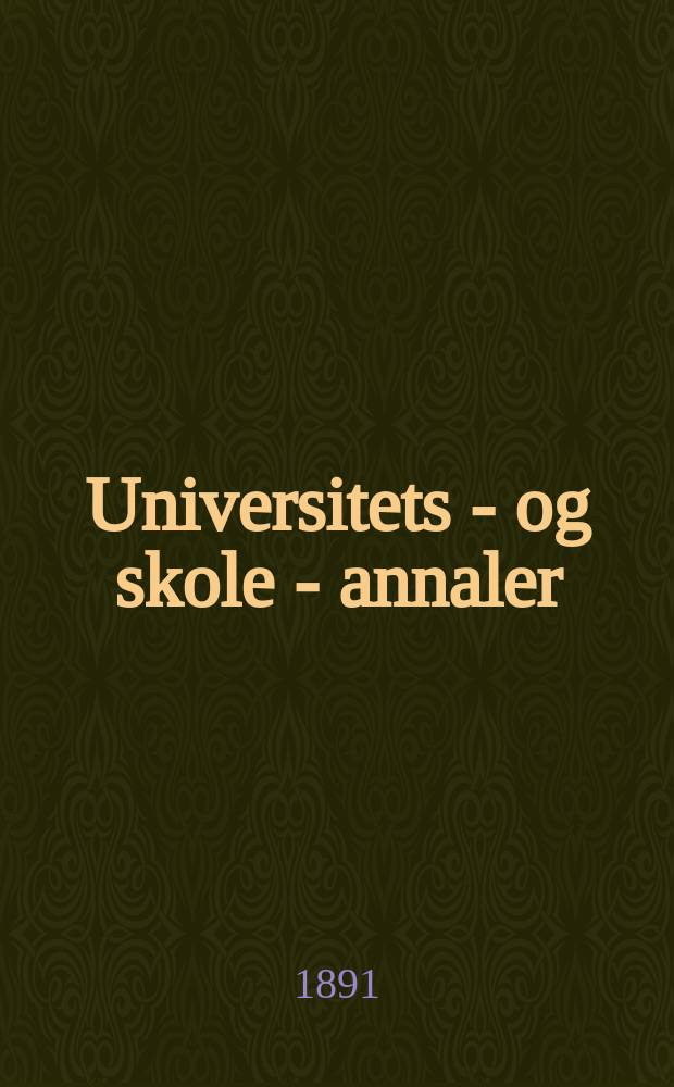 Universitets - og skole - annaler : Utg. efter foranstaltning av kirke - og undervisnings - departementet. Arg.6 1891, №20/21