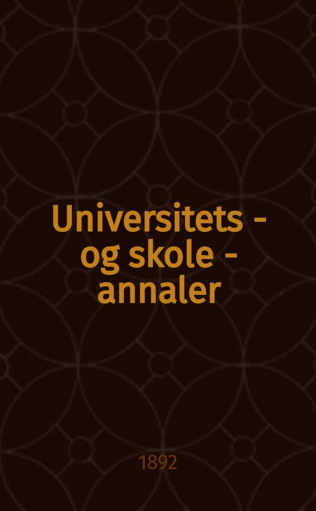 Universitets - og skole - annaler : Utg. efter foranstaltning av kirke - og undervisnings - departementet. Arg.7 1892, №5