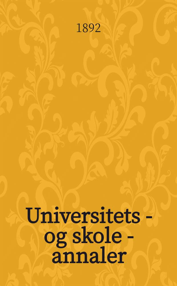 Universitets - og skole - annaler : Utg. efter foranstaltning av kirke - og undervisnings - departementet. Arg.7 1892, №14