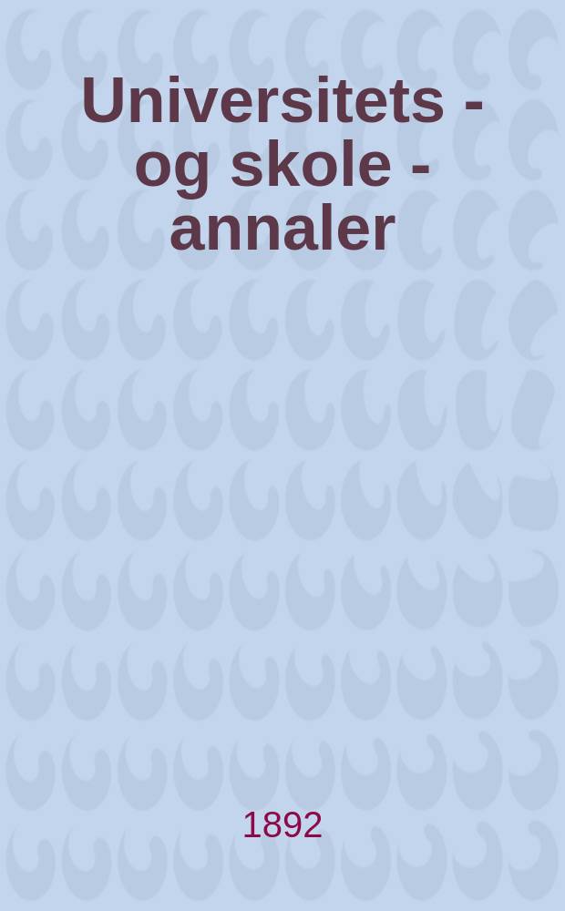 Universitets - og skole - annaler : Utg. efter foranstaltning av kirke - og undervisnings - departementet. Arg.7 1892, №15