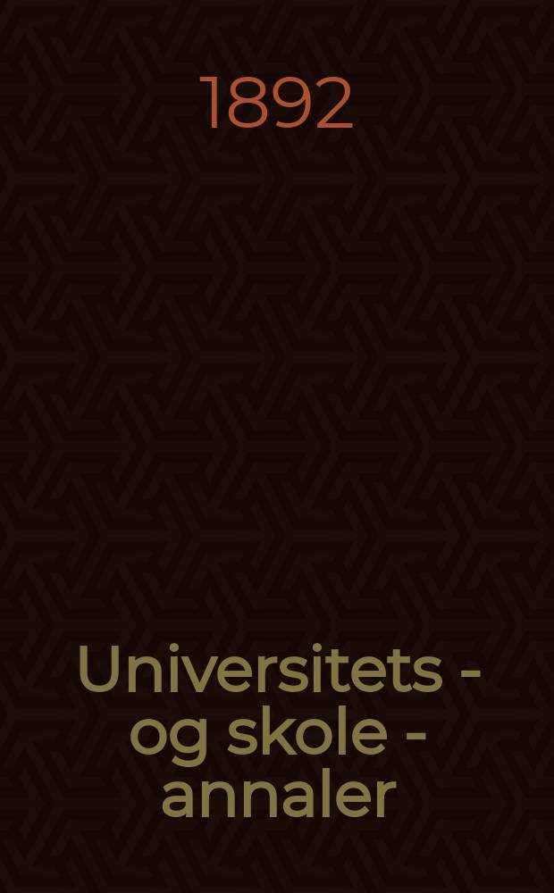 Universitets - og skole - annaler : Utg. efter foranstaltning av kirke - og undervisnings - departementet. Arg.7 1892, №17