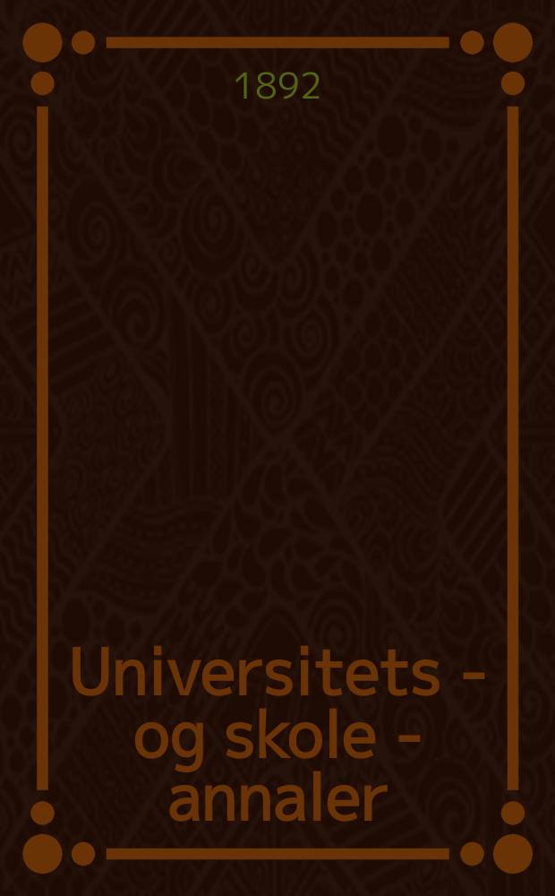 Universitets - og skole - annaler : Utg. efter foranstaltning av kirke - og undervisnings - departementet. Arg.7 1892, №20