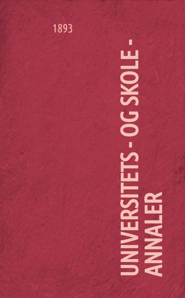 Universitets - og skole - annaler : Utg. efter foranstaltning av kirke - og undervisnings - departementet. Arg.8 1893, №6