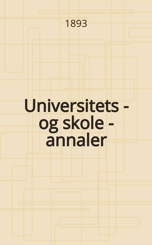 Universitets - og skole - annaler : Utg. efter foranstaltning av kirke - og undervisnings - departementet. Arg.8 1893, №13