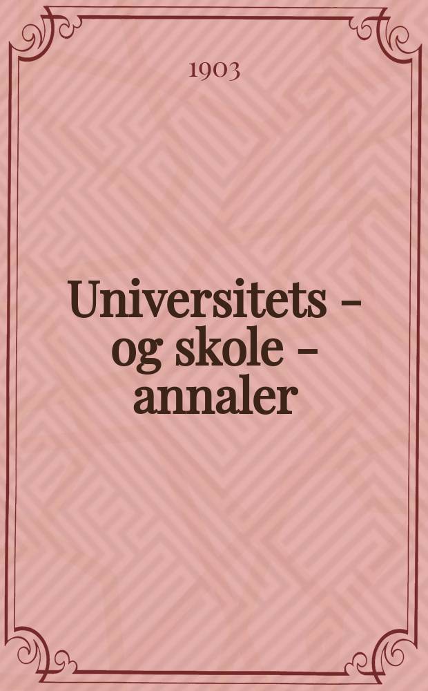 Universitets - og skole - annaler : Utg. efter foranstaltning av kirke - og undervisnings - departementet. Arg.18 1903, №16