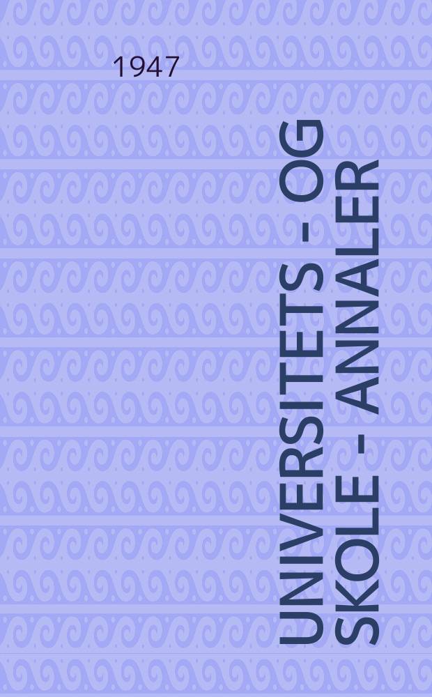 Universitets - og skole - annaler : Utg. efter foranstaltning av kirke - og undervisnings - departementet. Arg.57 1942, 1947