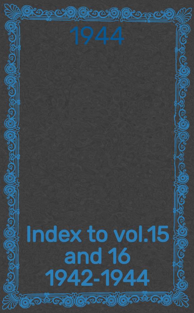 Index to vol.15 and 16 [1942-1944]