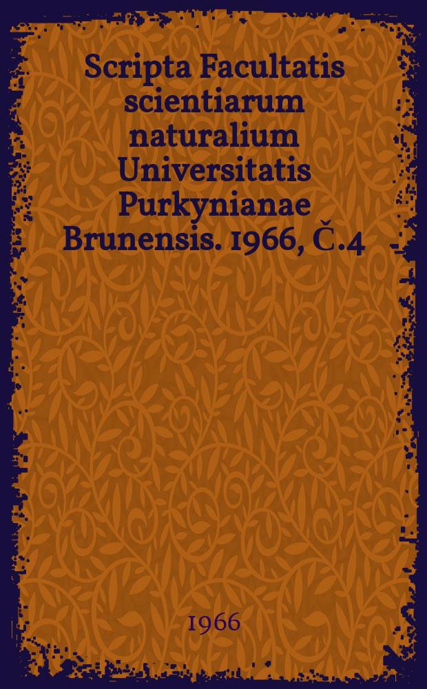 Scripta Facultatis scientiarum naturalium Universitatis Purkynianae Brunensis. 1966, Č.4(472) : Sděleni přednesená na II Sjezdu absolventů oboru biochemie ha Přírodovědecké fakultě University J.E. Purkyně, Brno, 14 Jedna, 1966