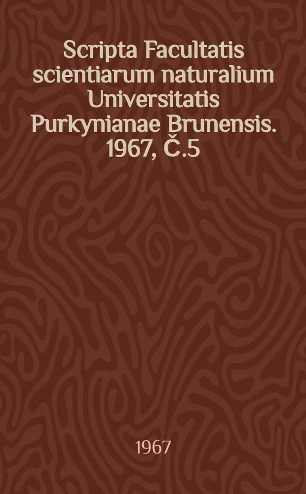 Scripta Facultatis scientiarum naturalium Universitatis Purkynianae Brunensis. 1967, Č.5(483) : Reports from the Conference on the taxonomy of bacteria held in Czechoslovak collection of microorganisms J.E. Purkyně University Brno, on Sept. 28th - 29th 1967