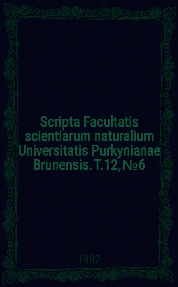 Scripta Facultatis scientiarum naturalium Universitatis Purkynianae Brunensis. T.12, №6 : (Chemia)