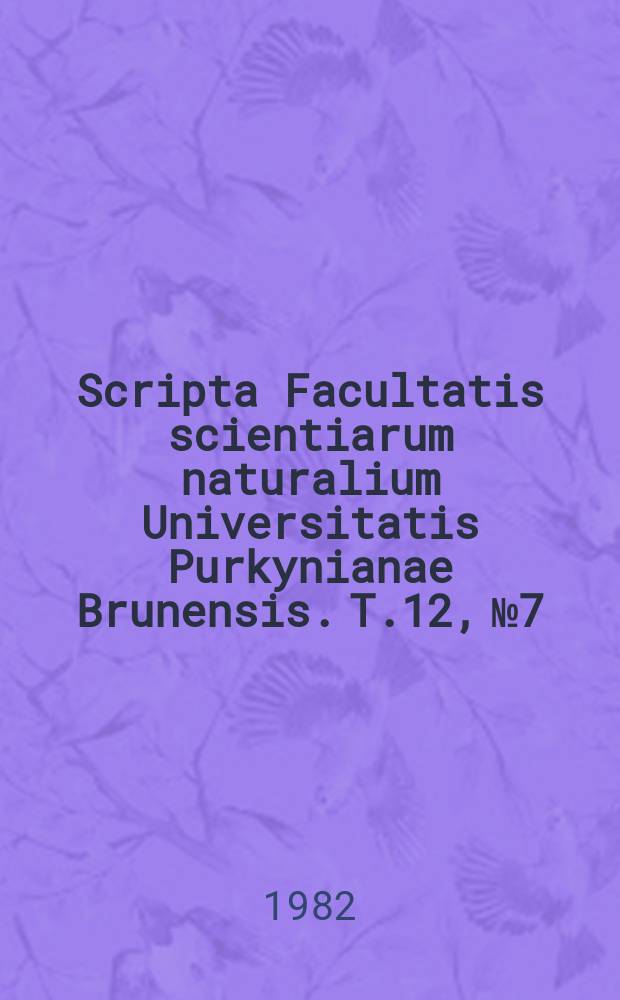 Scripta Facultatis scientiarum naturalium Universitatis Purkynianae Brunensis. T.12, №7 : (Biologia)