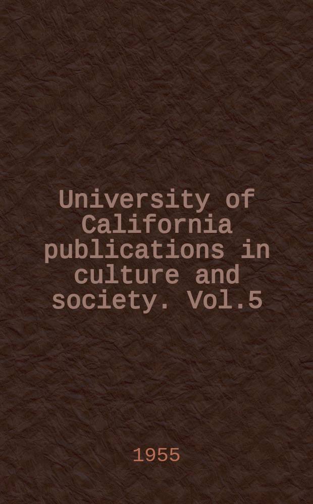 University of California publications in culture and society. Vol.5 : Sociocultural and psychological processes in Menomini acculturation