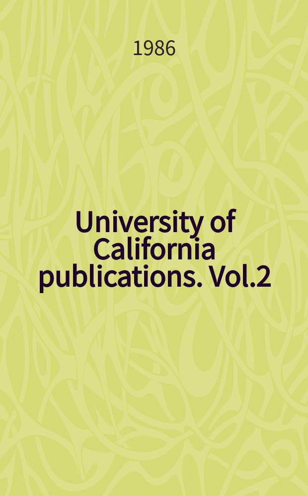 University of California publications. Vol.2 : Bibliography of publications by the faculty, staff