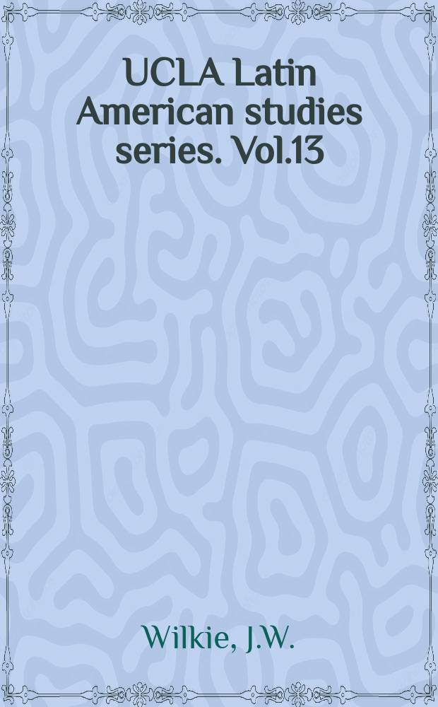 UCLA Latin American studies series. Vol.13 : The Bolivian revolution and U.S. aid since 1952
