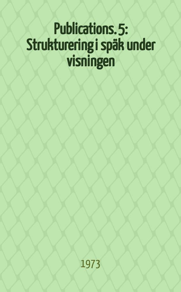 Publications. 5 : Strukturering i späk under visningen