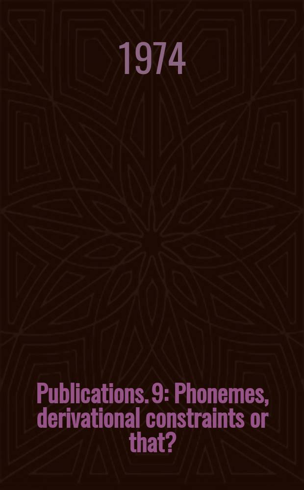 Publications. 9 : Phonemes, derivational constraints or that?