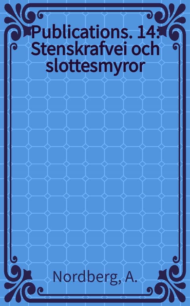 Publications. 14 : Stenskrafvei och slottesmyror