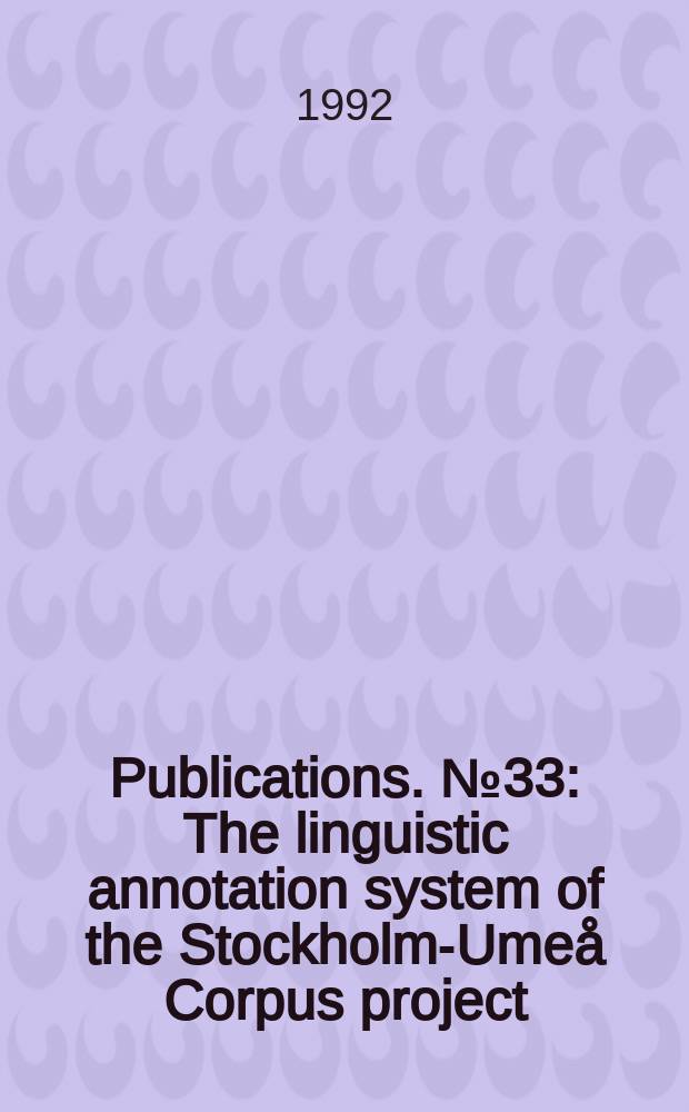 Publications. №33 : The linguistic annotation system of the Stockholm-Umeå Corpus project