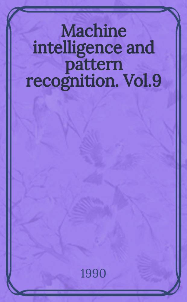 Machine intelligence and pattern recognition. Vol.9