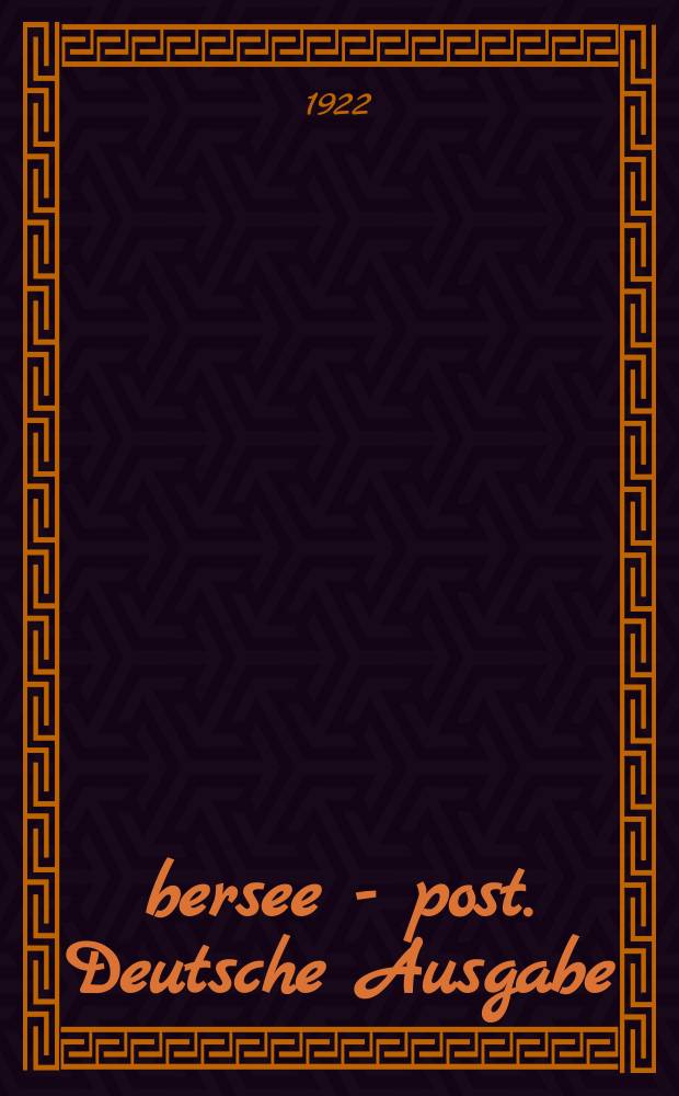 &Uuml;bersee - post. Deutsche Ausgabe : Organ f&uuml;r export und import