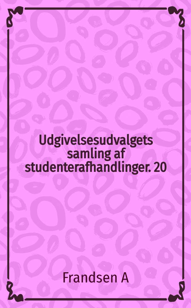 Udgivelsesudvalgets samling af studenterafhandlinger. 20 : Ibsen. Pontoppidan og &aring;rhundredskiftets...