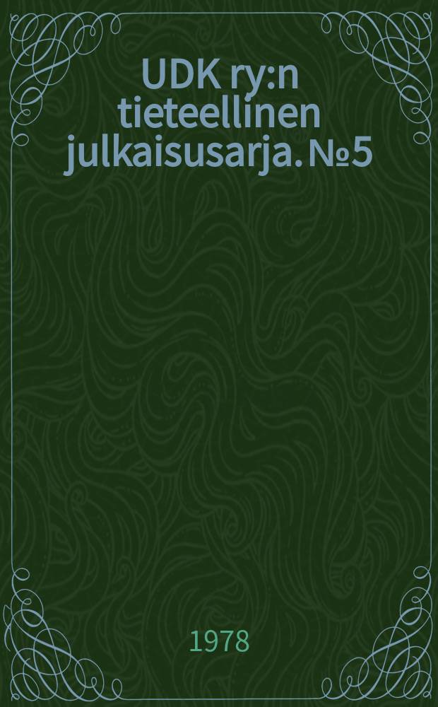 UDK ry:n tieteellinen julkaisusarja. №5 : Tieteest&auml; ja tieteellisest&auml;...