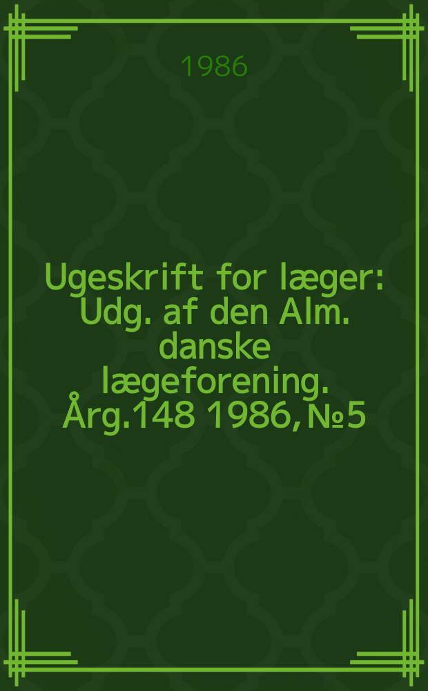 Ugeskrift for læger : Udg. af den Alm. danske lægeforening. Årg.148 1986, №5