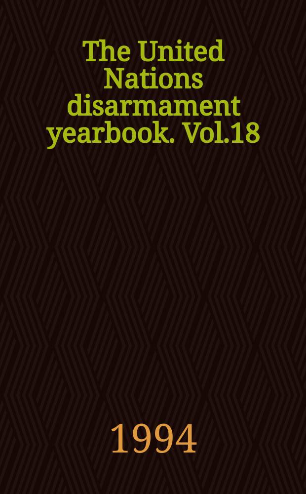 The United Nations disarmament yearbook. Vol.18 : 1993