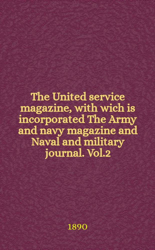 The United service magazine, with wich is incorporated The Army and navy magazine and Naval and military journal. Vol.2(124), №743