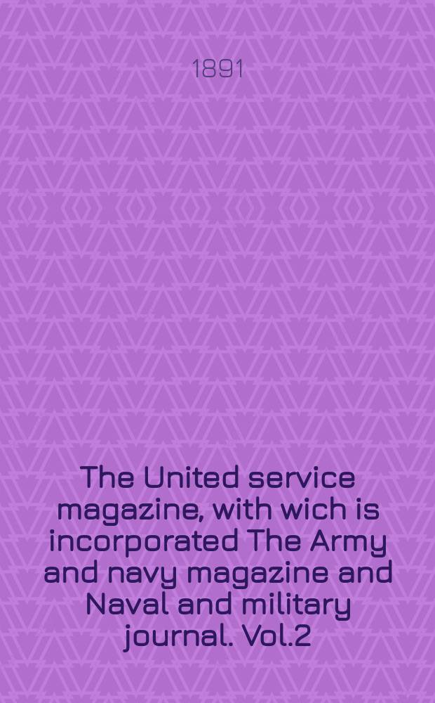The United service magazine, with wich is incorporated The Army and navy magazine and Naval and military journal. Vol.2(124), №747