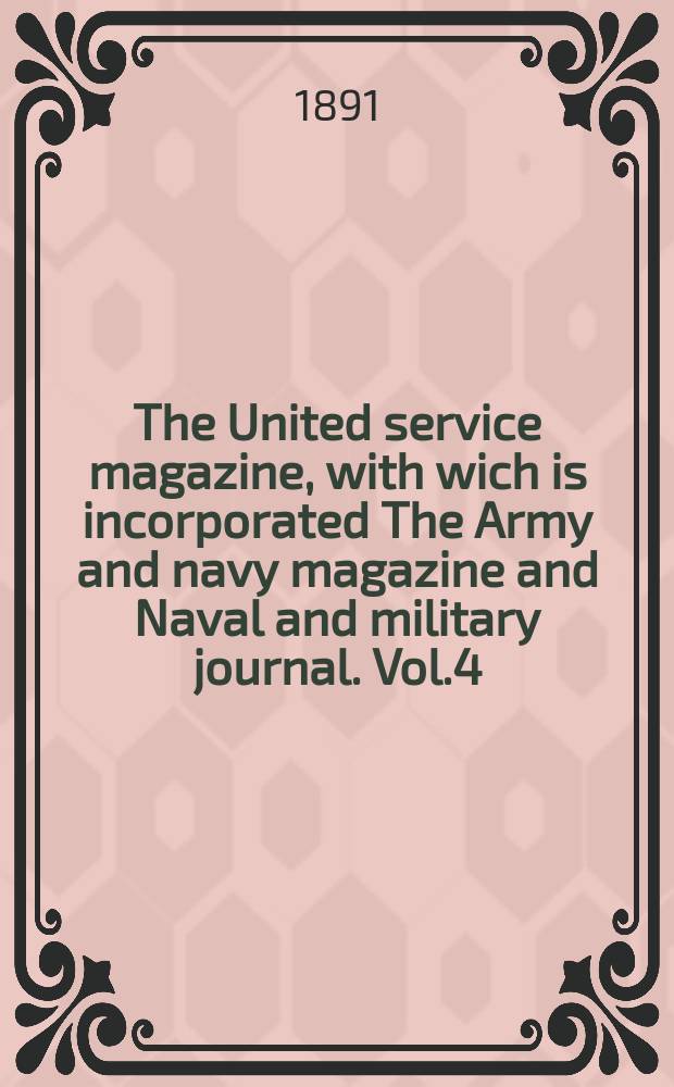 The United service magazine, with wich is incorporated The Army and navy magazine and Naval and military journal. Vol.4(126), №755