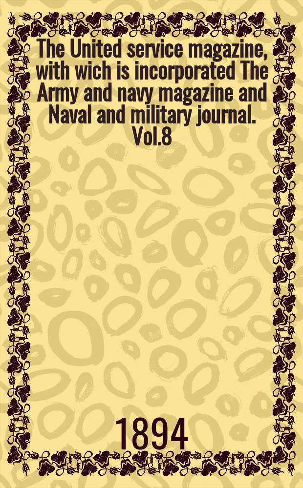 The United service magazine, with wich is incorporated The Army and navy magazine and Naval and military journal. Vol.8(129), №782