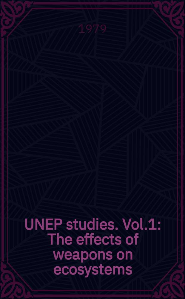 UNEP studies. Vol.1 : The effects of weapons on ecosystems