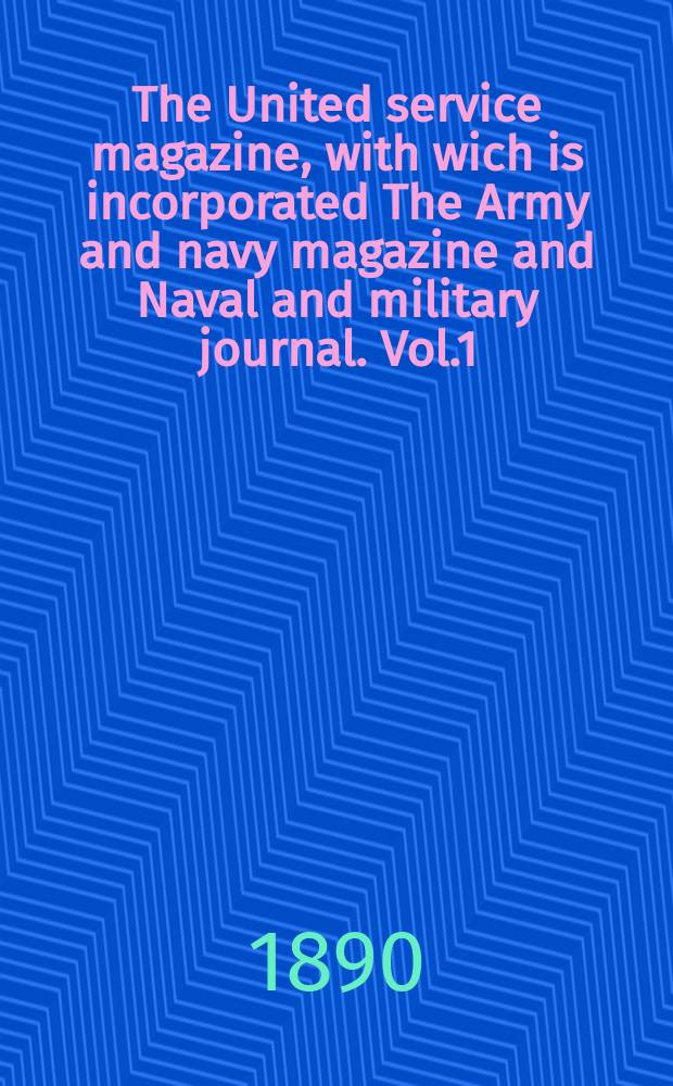 The United service magazine, with wich is incorporated The Army and navy magazine and Naval and military journal. Vol.1(123), №740