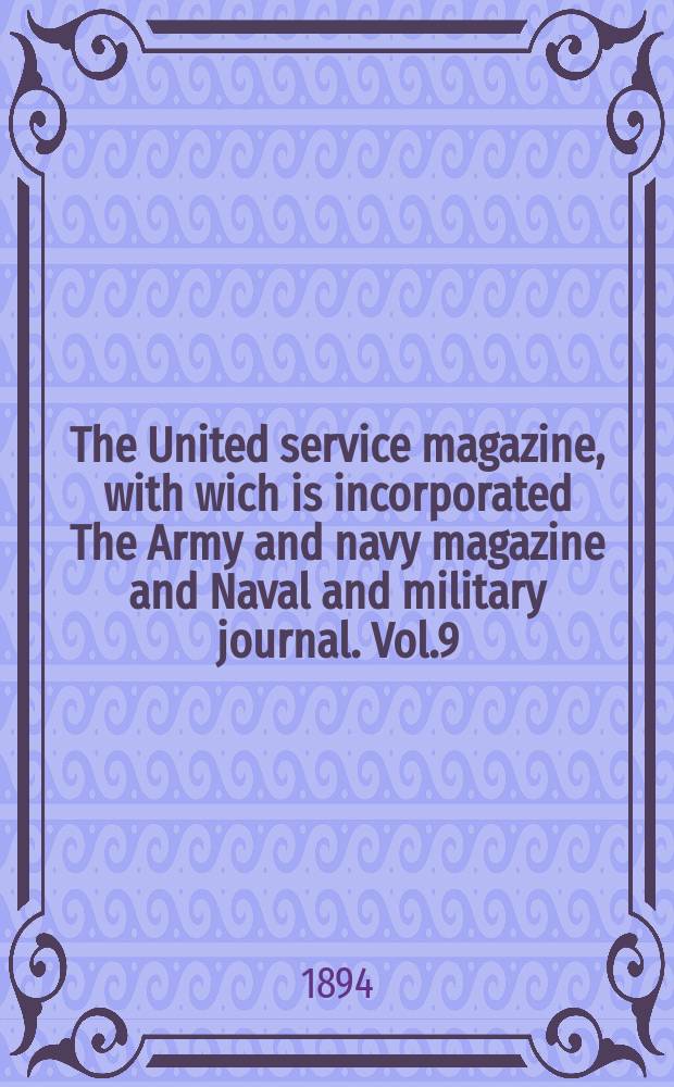 The United service magazine, with wich is incorporated The Army and navy magazine and Naval and military journal. Vol.9(130), №788