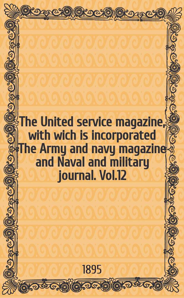 The United service magazine, with wich is incorporated The Army and navy magazine and Naval and military journal. Vol.12(133), №805