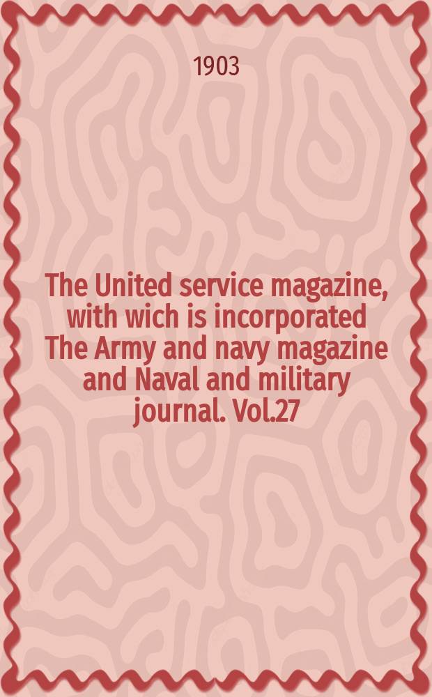 The United service magazine, with wich is incorporated The Army and navy magazine and Naval and military journal. Vol.27(148), №896